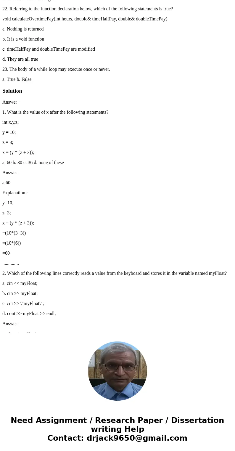 Q and A 1. What is the value of x after the following statements? int x,y,z; y = 10; z = 3; x = (y * (z + 3)); a. 60 b. 30 c. 36 d. none of these 2. Which of th