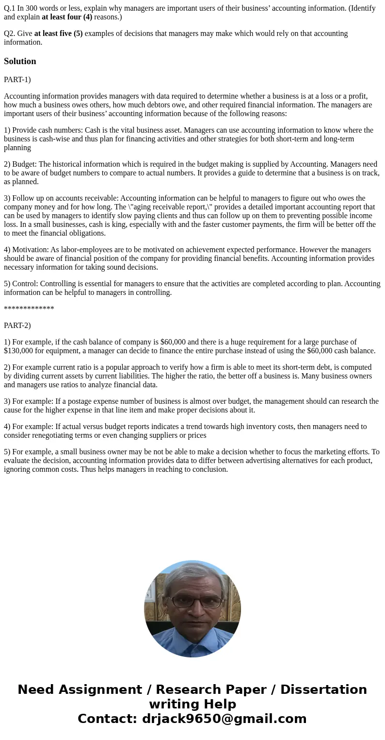 Q.1 In 300 words or less, explain why managers are important users of their business’ accounting information. (Identify and explain at least four (4) reasons.) 