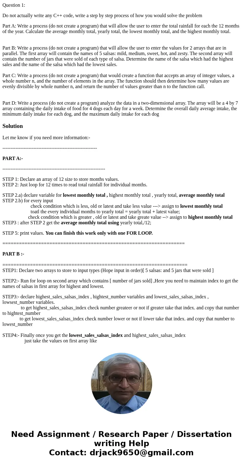 Question 1: Do not actually write any C++ code, write a step by step process of how you would solve the problem Part A: Write a process (do not create a program Question 1: Do not actually write any C++ code, write a step by step process of how you would solve the problem Part A: Write a process (do not create a program