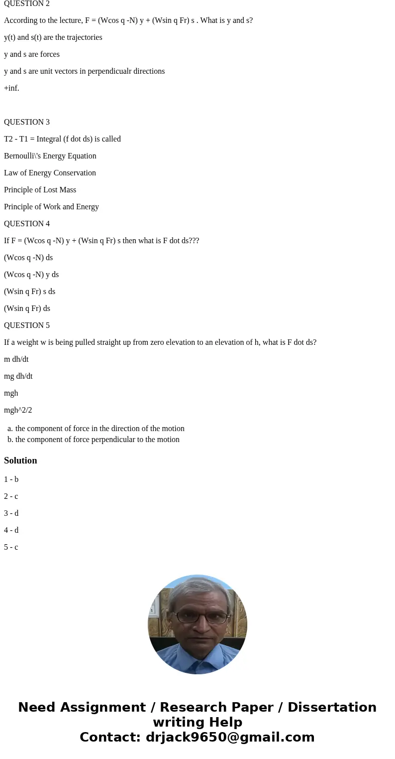 QUESTION 1 What is teh best description of the term F . ds (force dot d-s)? the component of force in the direction of the motion the component of force perpend QUESTION 1 What is teh best description of the term F . ds (force dot d-s)? the component of force in the direction of the motion the component of force perpend