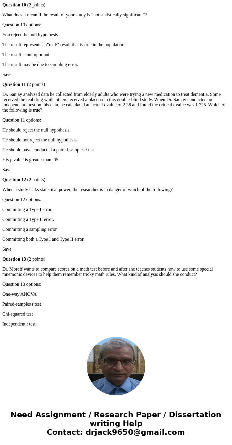 Question 10 (2 points) What does it mean if the result of your study is “not statistically significant”? Question 10 options: You reject the null hypothesis. Th