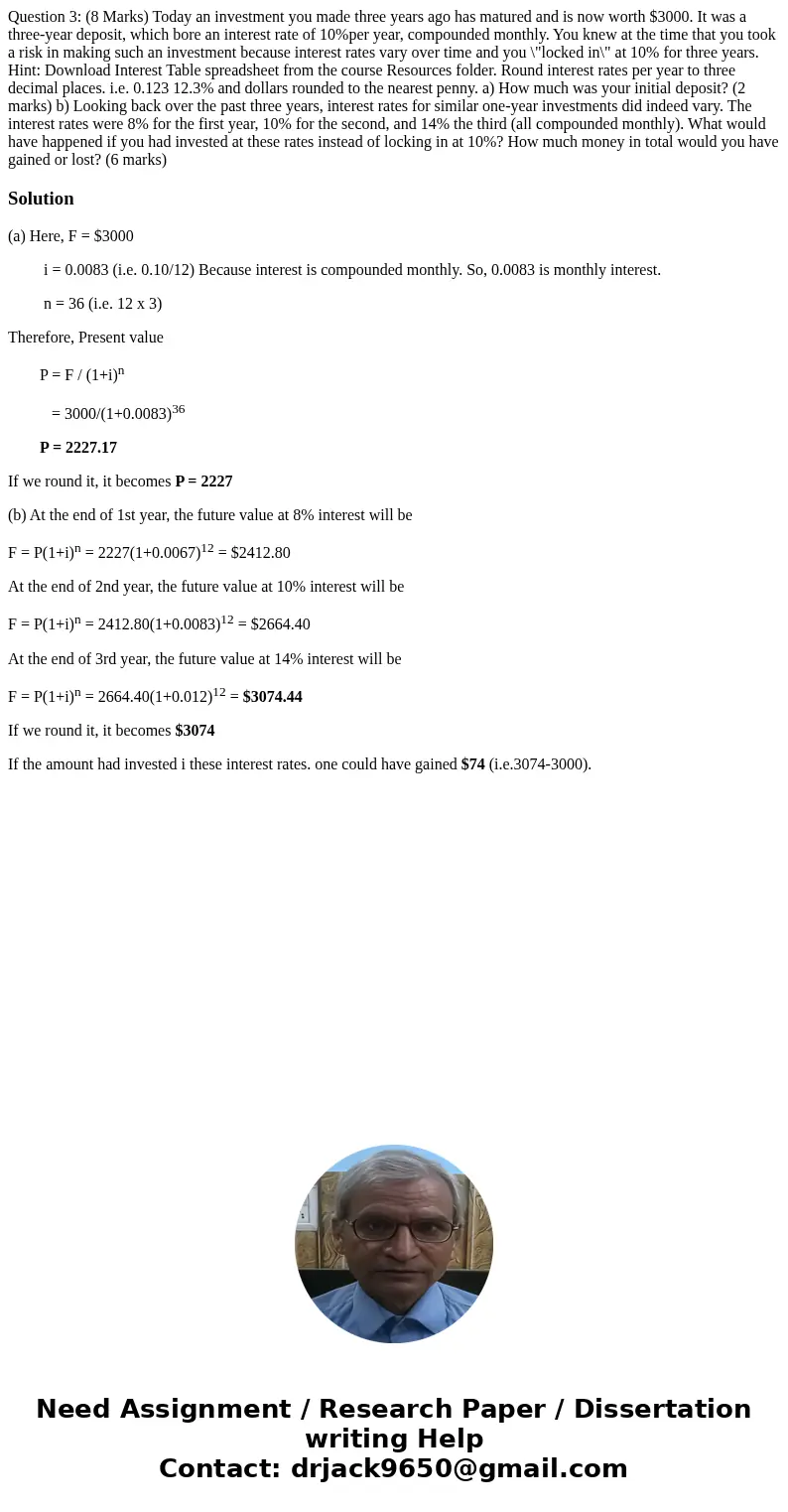  Question 3: (8 Marks) Today an investment you made three years ago has matured and is now worth $3000. It was a three-year deposit, which bore an interest rate