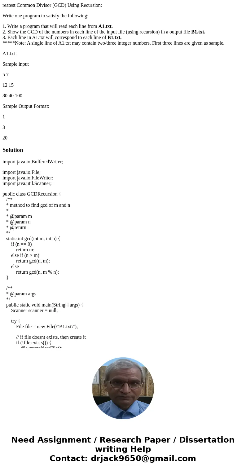 reatest Common Divisor (GCD) Using Recursion: Write one program to satisfy the following: 1. Write a program that will read each line from A1.txt. 2. Show the G