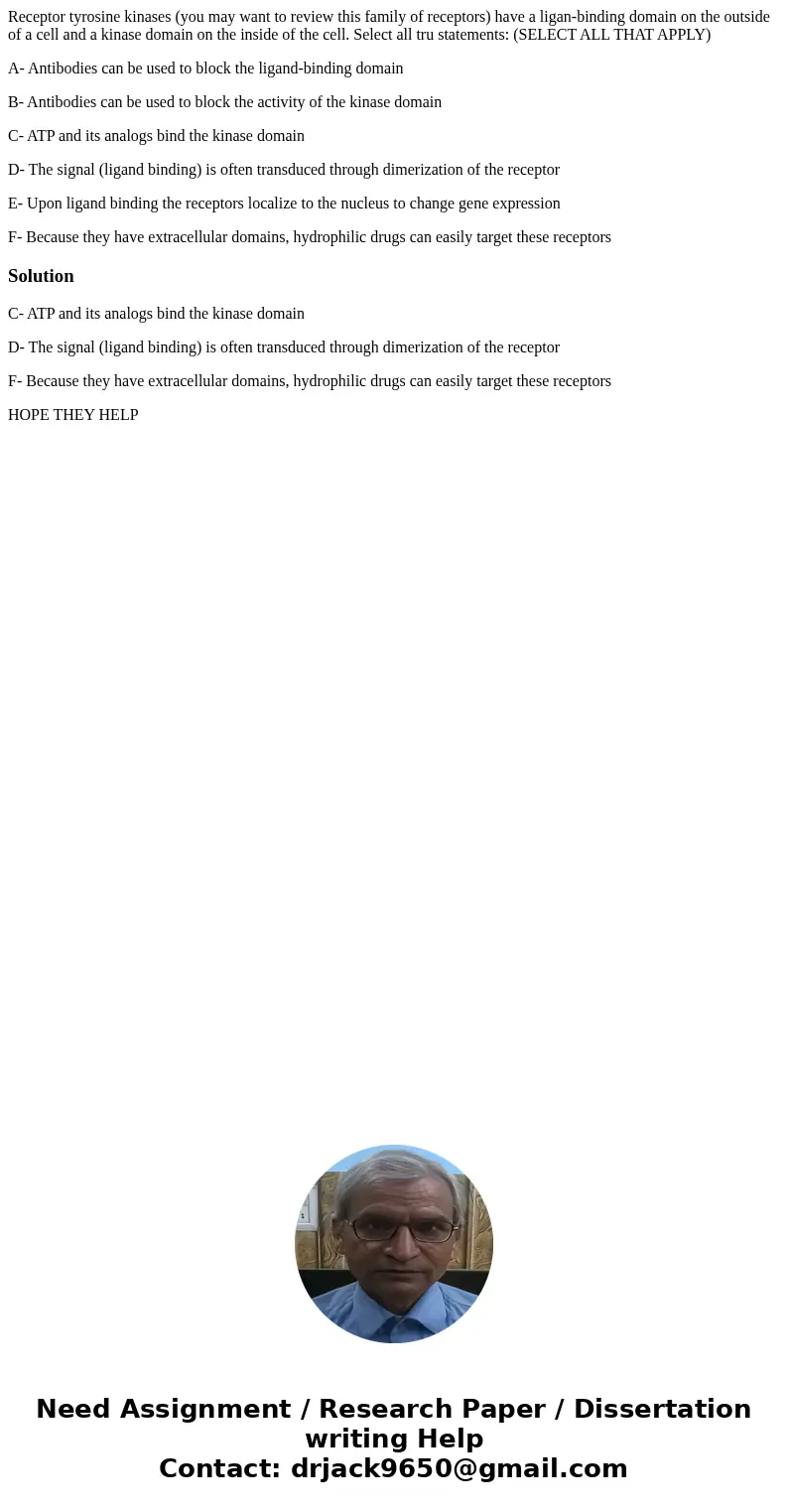 Receptor tyrosine kinases (you may want to review this family of receptors) have a ligan-binding domain on the outside of a cell and a kinase domain on the insi