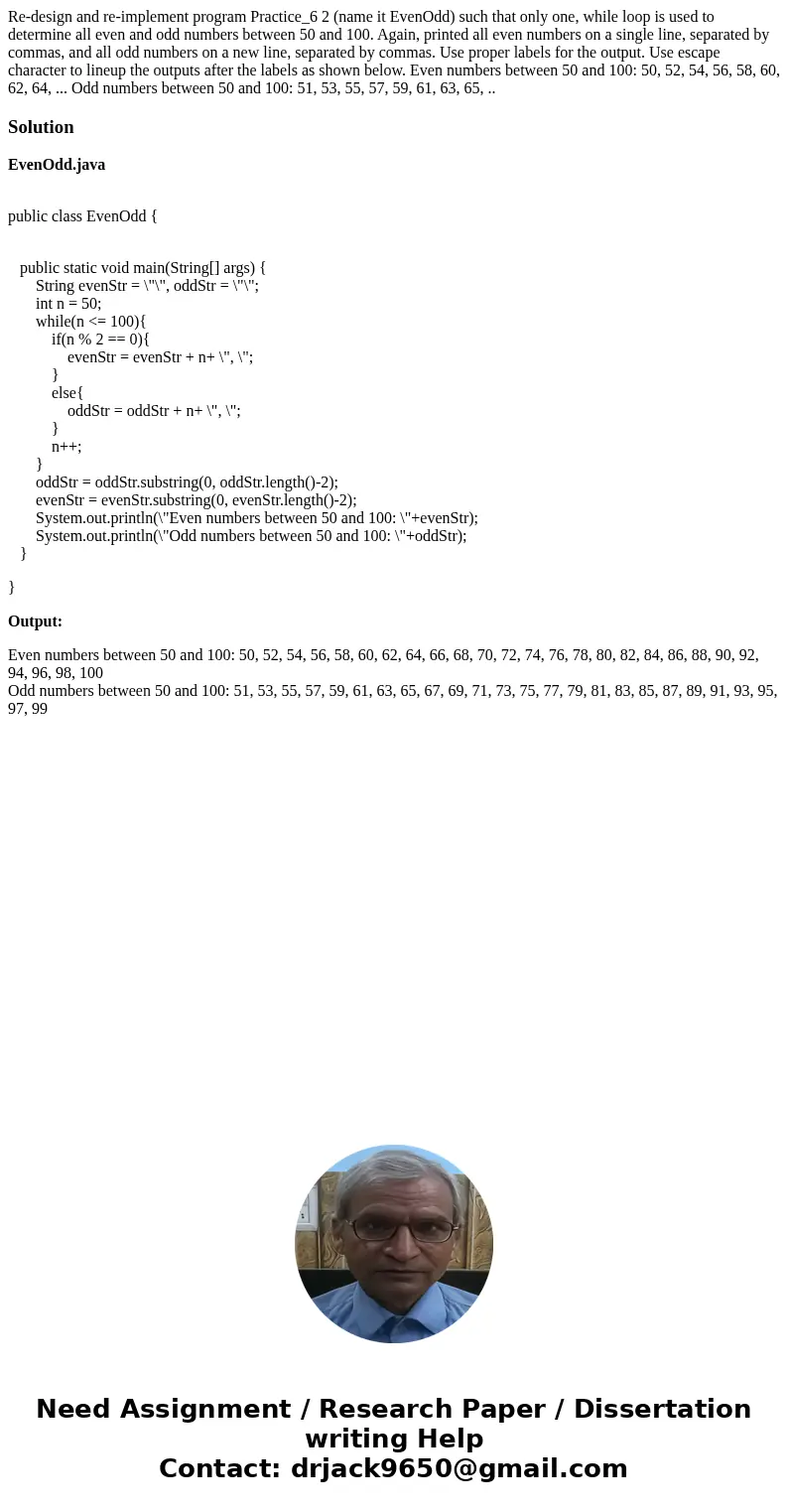  Re-design and re-implement program Practice_6 2 (name it EvenOdd) such that only one, while loop is used to determine all even and odd numbers between 50 and 1