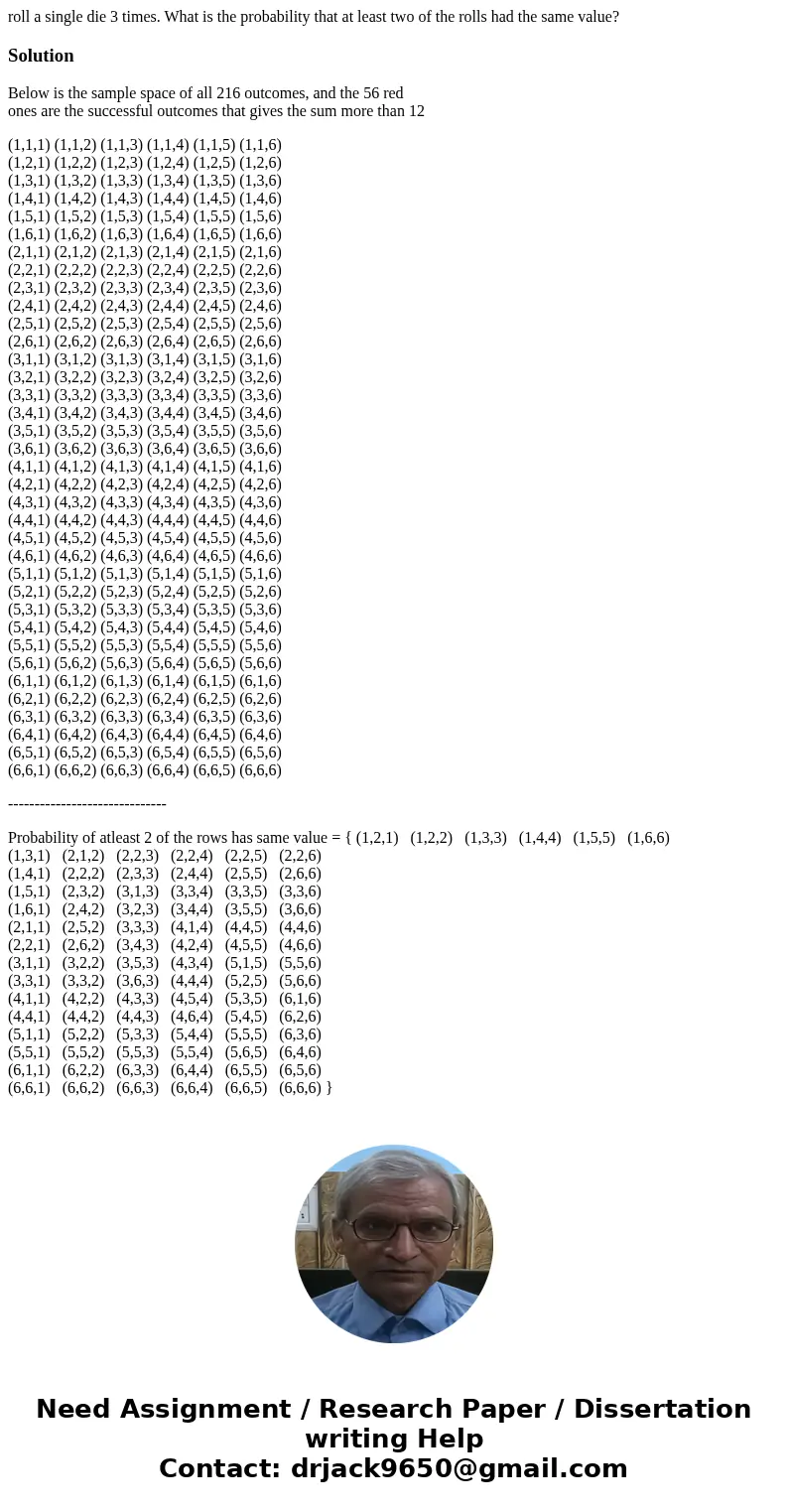 roll a single die 3 times. What is the probability that at least two of the rolls had the same value?SolutionBelow is the sample space of all 216 outcomes, and 