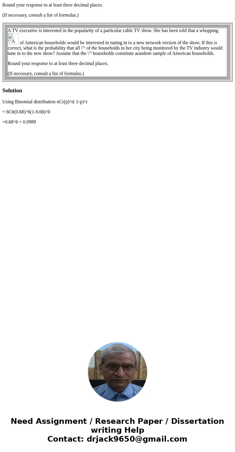 Round your response to at least three decimal places. (If necessary, consult a list of formulas.) A TV executive is interested in the popularity of a particular