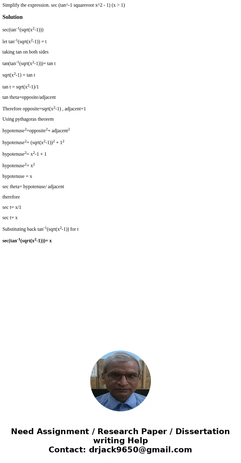  Simplify the expression. sec (tan^-1 squareroot x^2 - 1) (x > 1)Solutionsec(tan-1(sqrt(x2-1))) let tan-1(sqrt(x2-1)) = t taking tan on both sides tan(tan-1(