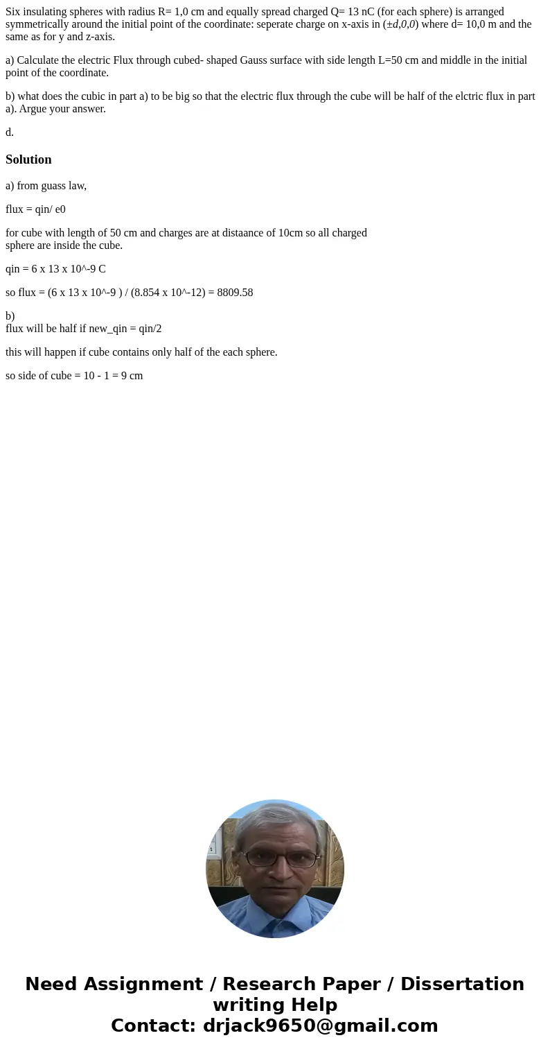 Six insulating spheres with radius R= 1,0 cm and equally spread charged Q= 13 nC (for each sphere) is arranged symmetrically around the initial point of the coo Six insulating spheres with radius R= 1,0 cm and equally spread charged Q= 13 nC (for each sphere) is arranged symmetrically around the initial point of the coo