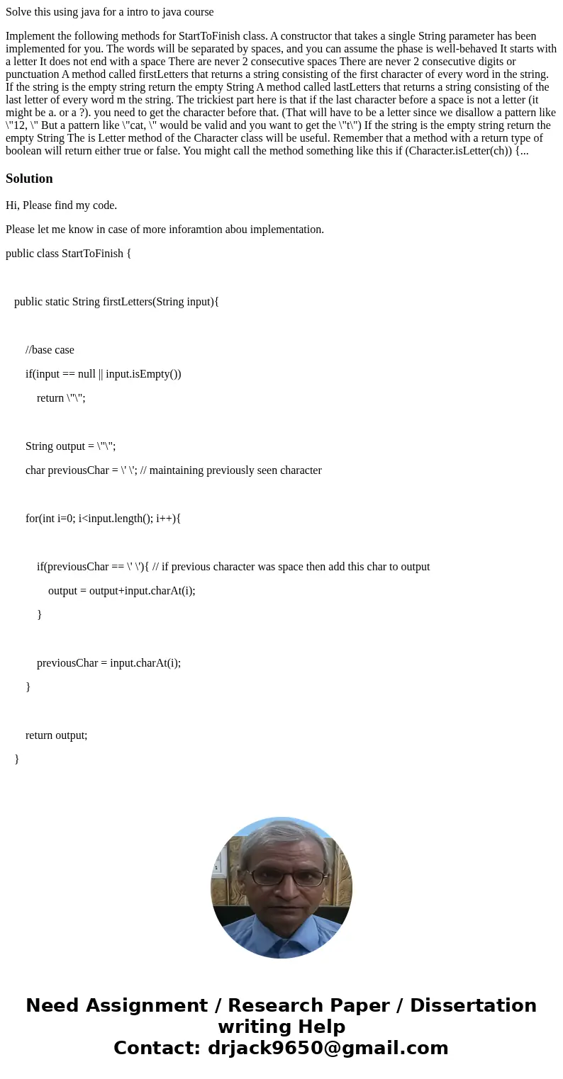 Solve this using java for a intro to java course Implement the following methods for StartToFinish class. A constructor that takes a single String parameter has Solve this using java for a intro to java course Implement the following methods for StartToFinish class. A constructor that takes a single String parameter has