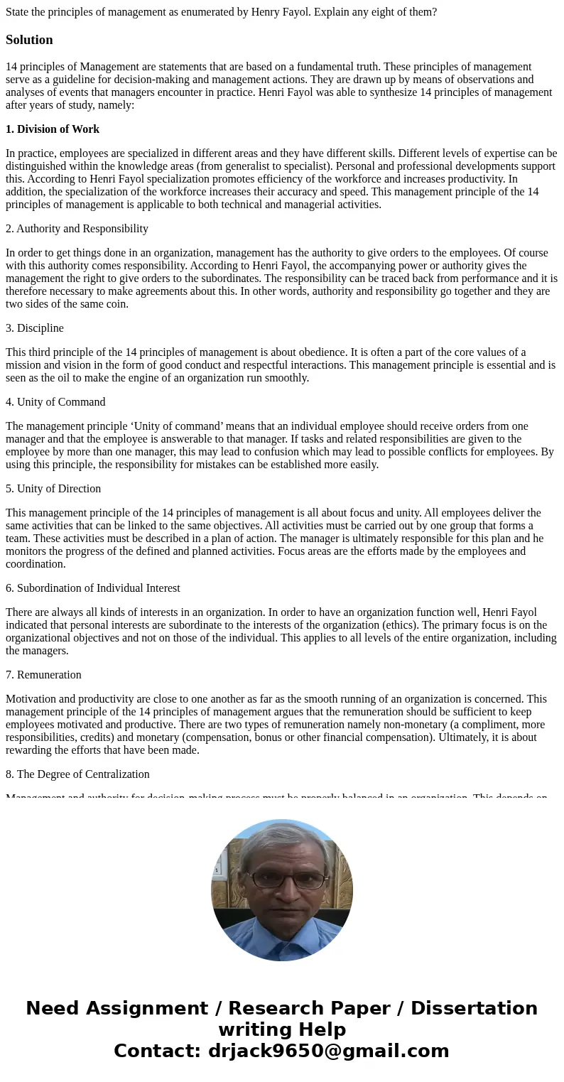 State the principles of management as enumerated by Henry Fayol. Explain any eight of them?Solution14 principles of Management are statements that are based on 
