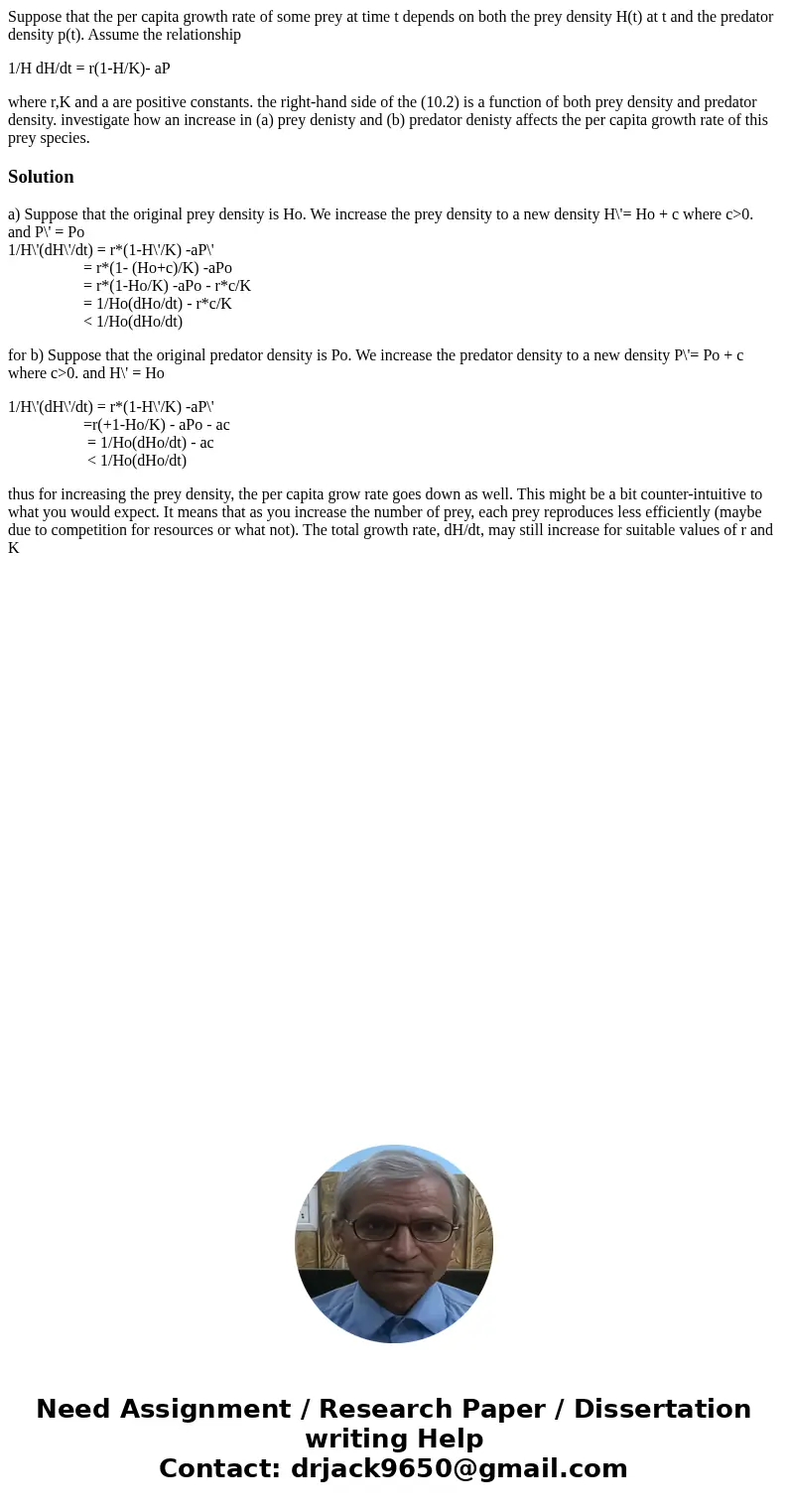Suppose that the per capita growth rate of some prey at time t depends on both the prey density H(t) at t and the predator density p(t). Assume the relationship