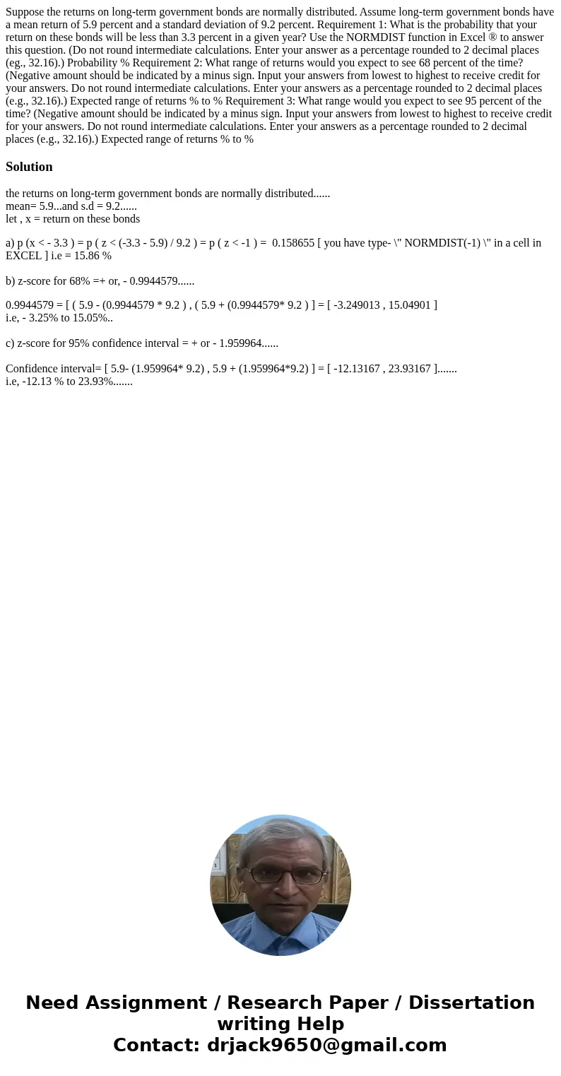 Suppose the returns on long-term government bonds are normally distributed. Assume long-term government bonds have a mean return of 5.9 percent and a standard d Suppose the returns on long-term government bonds are normally distributed. Assume long-term government bonds have a mean return of 5.9 percent and a standard d
