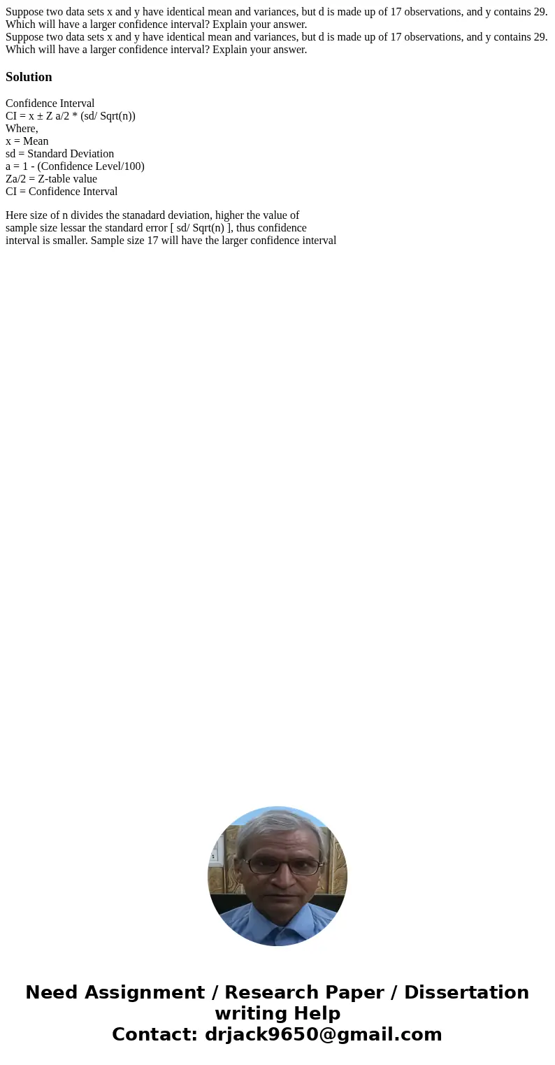  Suppose two data sets x and y have identical mean and variances, but d is made up of 17 observations, and y contains 29. Which will have a larger confidence in