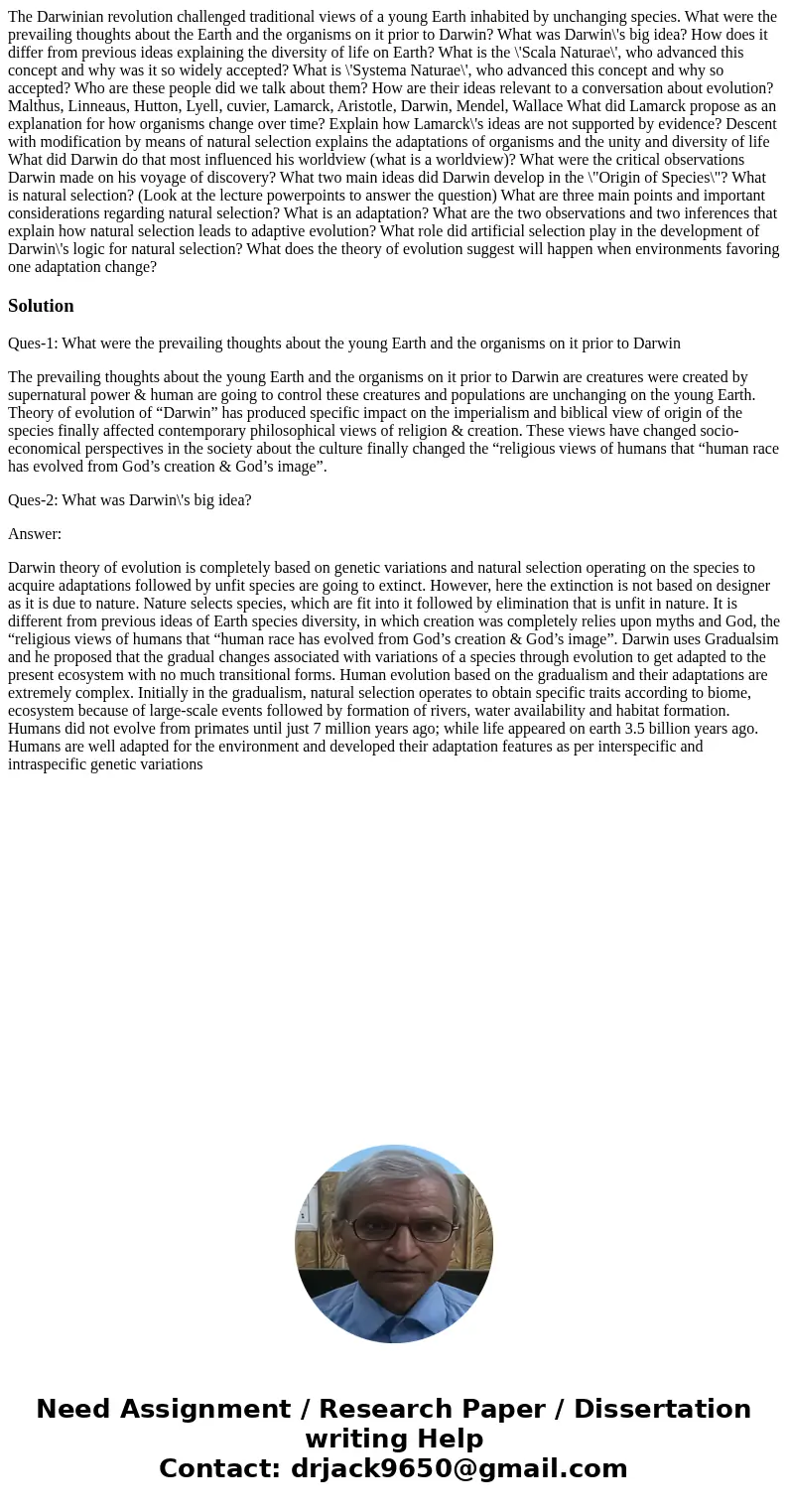 The Darwinian revolution challenged traditional views of a young Earth inhabited by unchanging species. What were the prevailing thoughts about the Earth and t  The Darwinian revolution challenged traditional views of a young Earth inhabited by unchanging species. What were the prevailing thoughts about the Earth and t