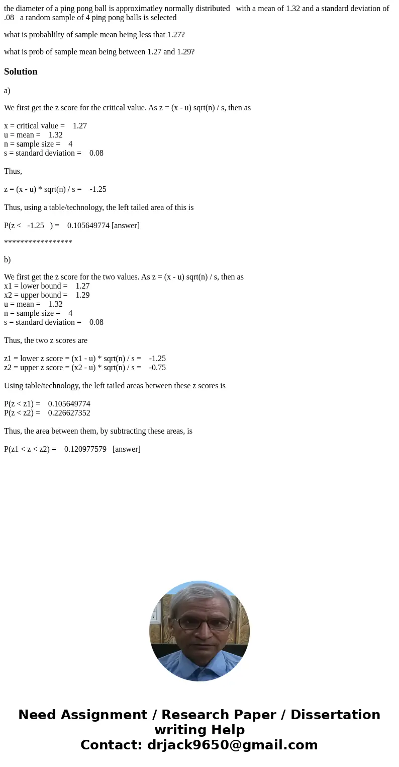 the diameter of a ping pong ball is approximatley normally distributed with a mean of 1.32 and a standard deviation of .08 a random sample of 4 ping pong balls 