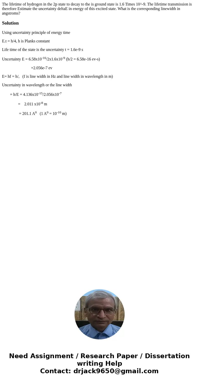 The lifetime of hydrogen in the 2p state to decay to the is ground state is 1.6 Times 10^-9. The lifetime transmission is therefore Estimate the uncertainty de  The lifetime of hydrogen in the 2p state to decay to the is ground state is 1.6 Times 10^-9. The lifetime transmission is therefore Estimate the uncertainty de