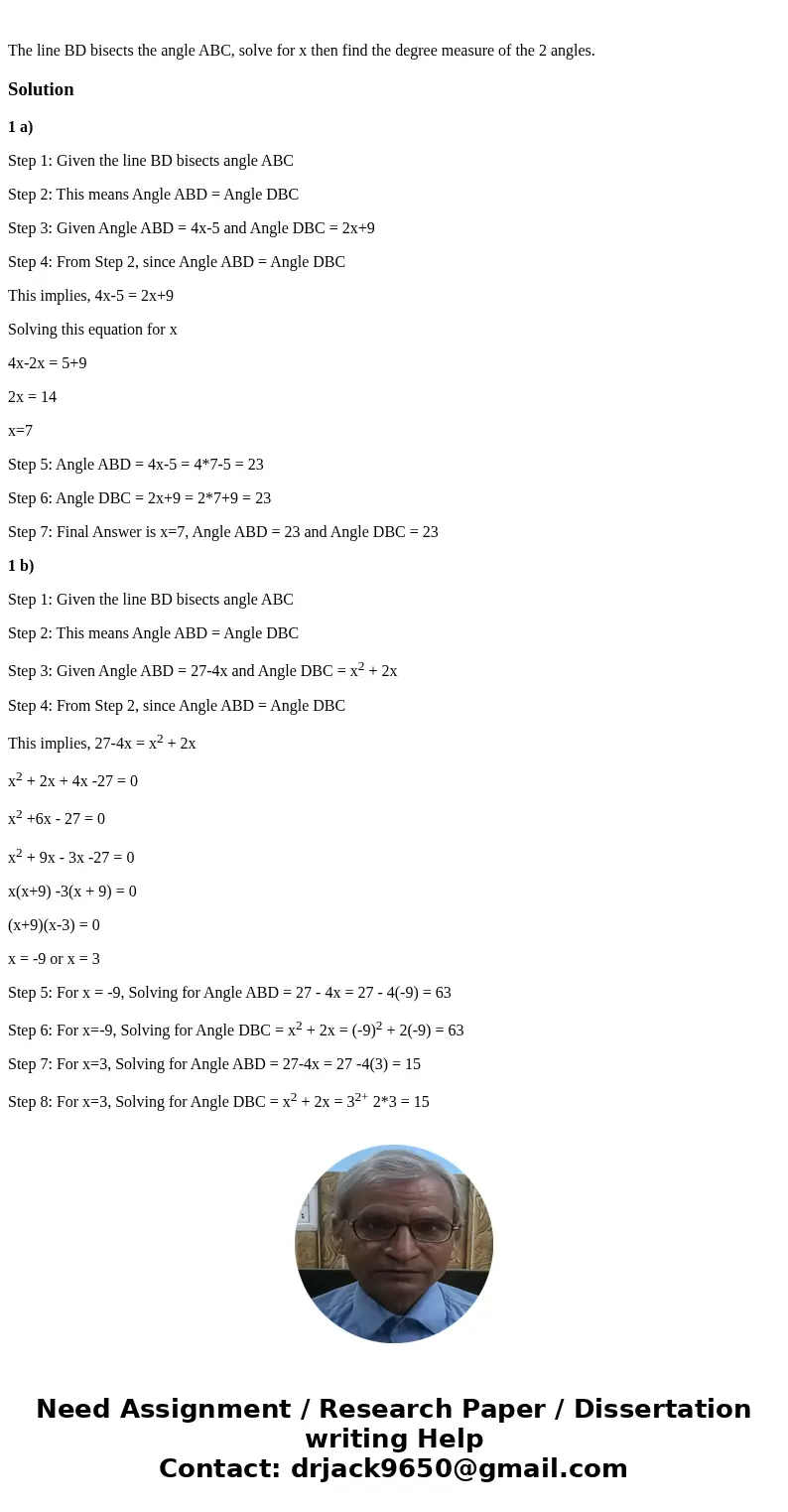  The line BD bisects the angle ABC, solve for x then find the degree measure of the 2 angles.Solution1 a) Step 1: Given the line BD bisects angle ABC Step 2: Th