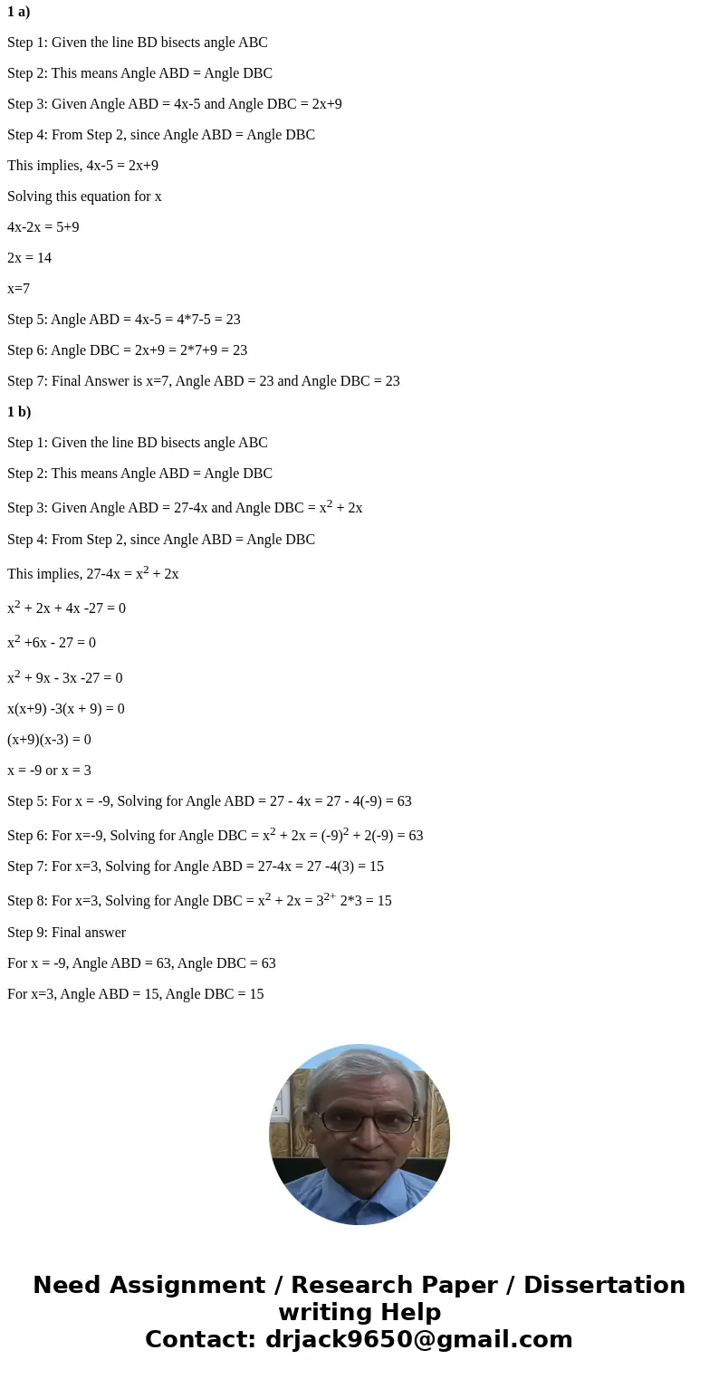  The line BD bisects the angle ABC, solve for x then find the degree measure of the 2 angles.Solution1 a) Step 1: Given the line BD bisects angle ABC Step 2: Th