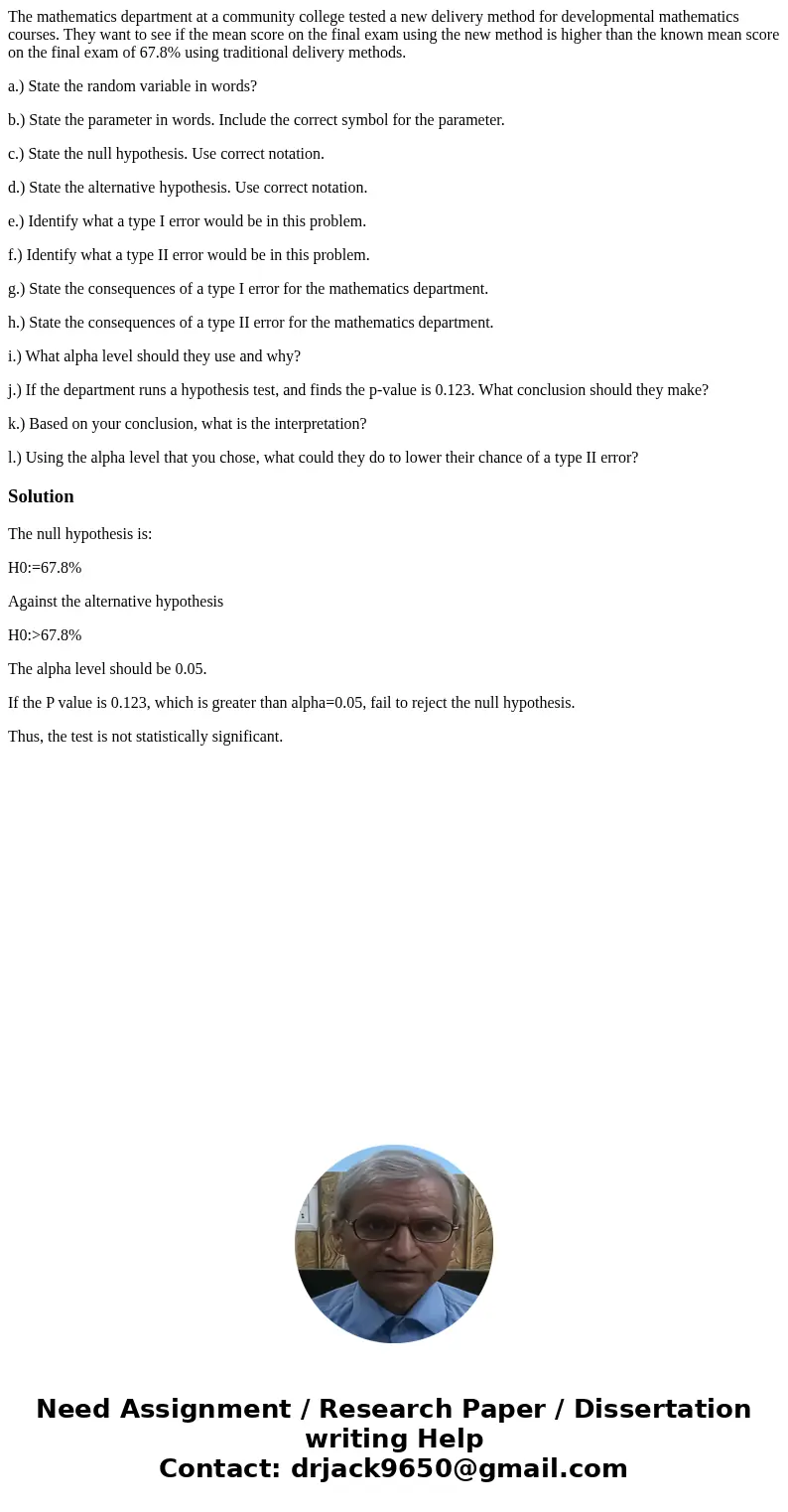 The mathematics department at a community college tested a new delivery method for developmental mathematics courses. They want to see if the mean score on the  The mathematics department at a community college tested a new delivery method for developmental mathematics courses. They want to see if the mean score on the