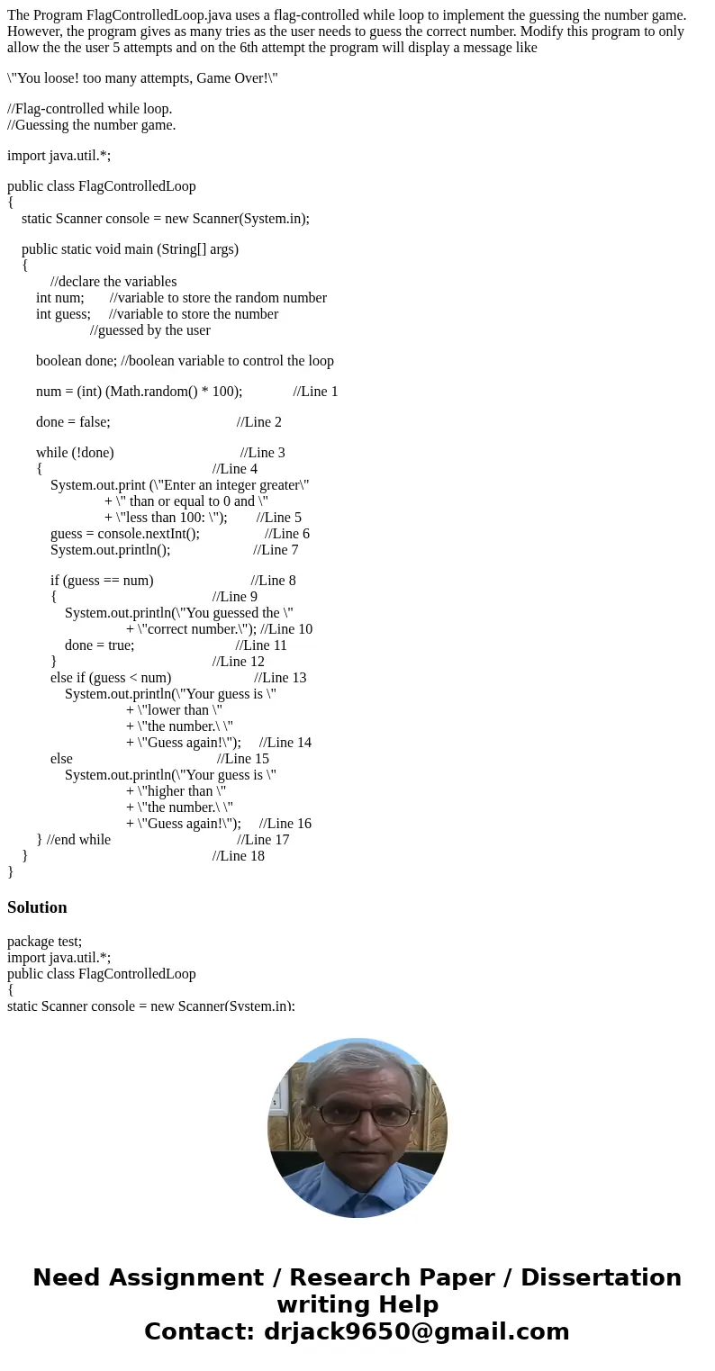 The Program FlagControlledLoop.java uses a flag-controlled while loop to implement the guessing the number game. However, the program gives as many tries as the