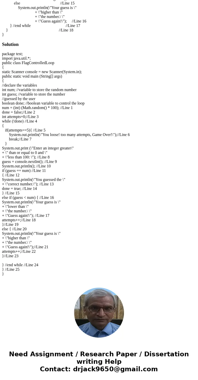 The Program FlagControlledLoop.java uses a flag-controlled while loop to implement the guessing the number game. However, the program gives as many tries as the
