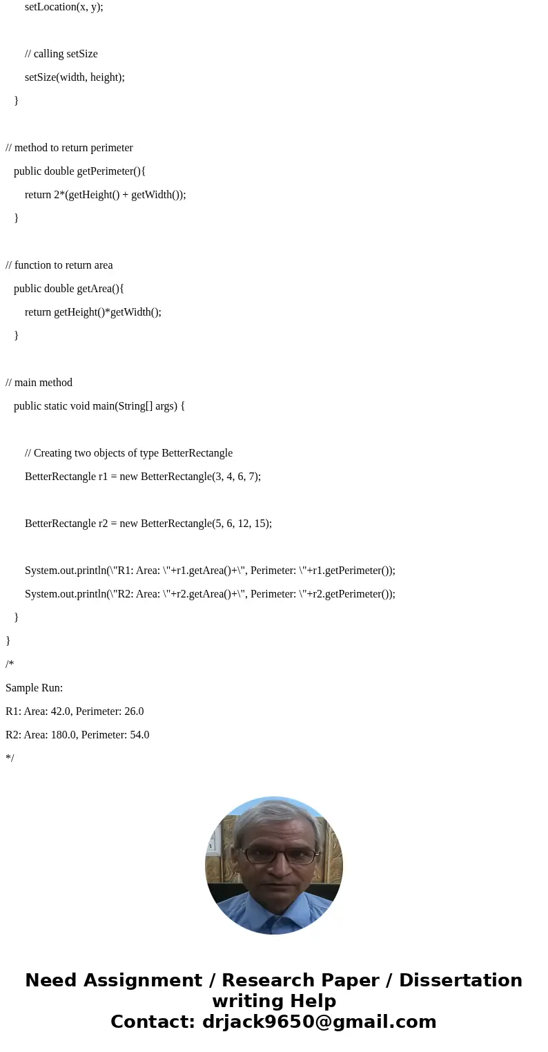 The Rectangle class in Java\'s AWT package does not include methods to compute its area or the perimeter. Create a child class called BetterRectangle from the R