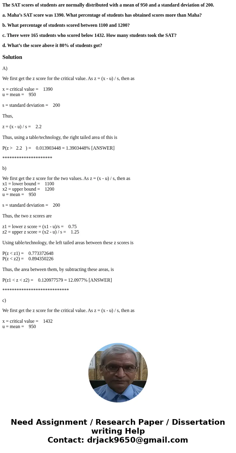 The SAT scores of students are normally distributed with a mean of 950 and a standard deviation of 200. a. Maha’s SAT score was 1390. What percentage of student