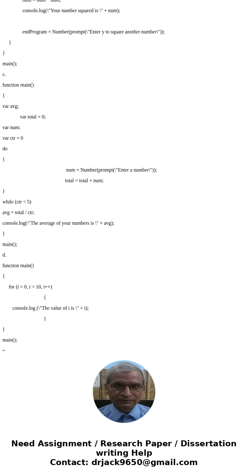 The snippets of JavaScript below contain syntax errors and/or logic errors. Identify the errors and insert your corrected code. a- function main() { var score;  The snippets of JavaScript below contain syntax errors and/or logic errors. Identify the errors and insert your corrected code. a- function main() { var score;