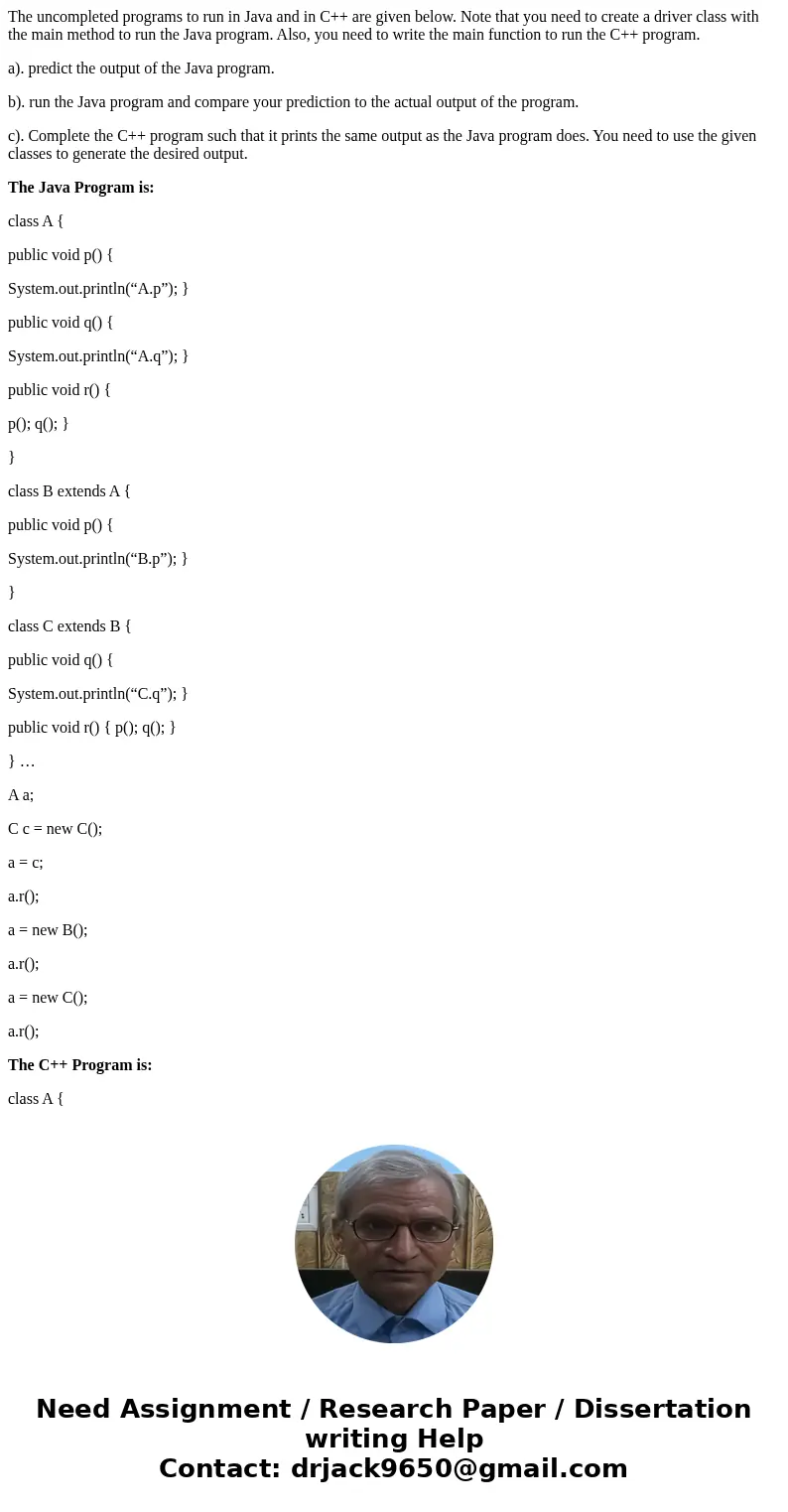The uncompleted programs to run in Java and in C++ are given below. Note that you need to create a driver class with the main method to run the Java program. Al