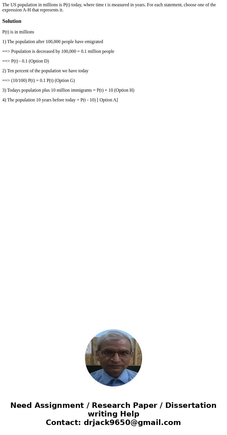  The US population in millions is P(t) today, where time t is measured in years. For each statement, choose one of the expression A-H that represents it.Solutio