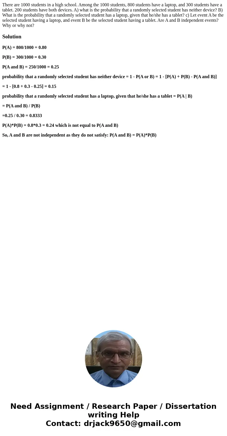 There are 1000 students in a high school. Among the 1000 students, 800 students have a laptop, and 300 students have a tablet. 200 students have both devices. A