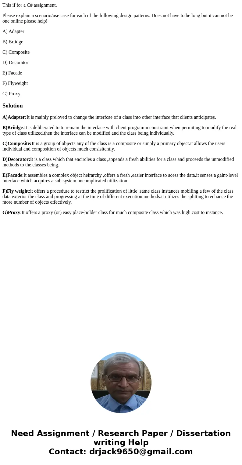 This if for a C# assignment. Please explain a scenario/use case for each of the following design patterns. Does not have to be long but it can not be one online This if for a C# assignment. Please explain a scenario/use case for each of the following design patterns. Does not have to be long but it can not be one online