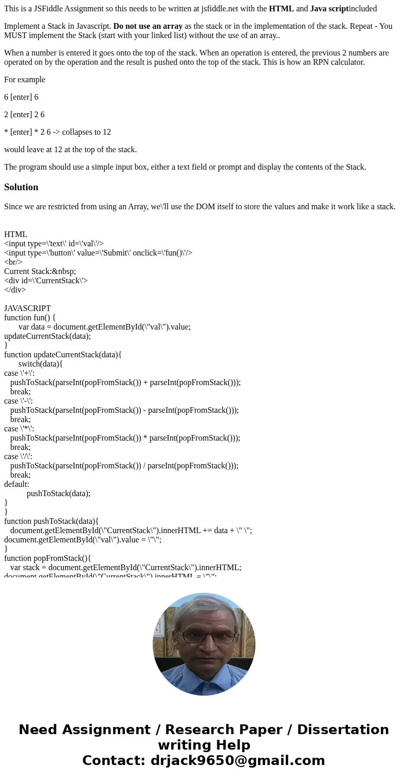 This is a JSFiddle Assignment so this needs to be written at jsfiddle.net with the HTML and Java scriptincluded Implement a Stack in Javascript. Do not use an a This is a JSFiddle Assignment so this needs to be written at jsfiddle.net with the HTML and Java scriptincluded Implement a Stack in Javascript. Do not use an a