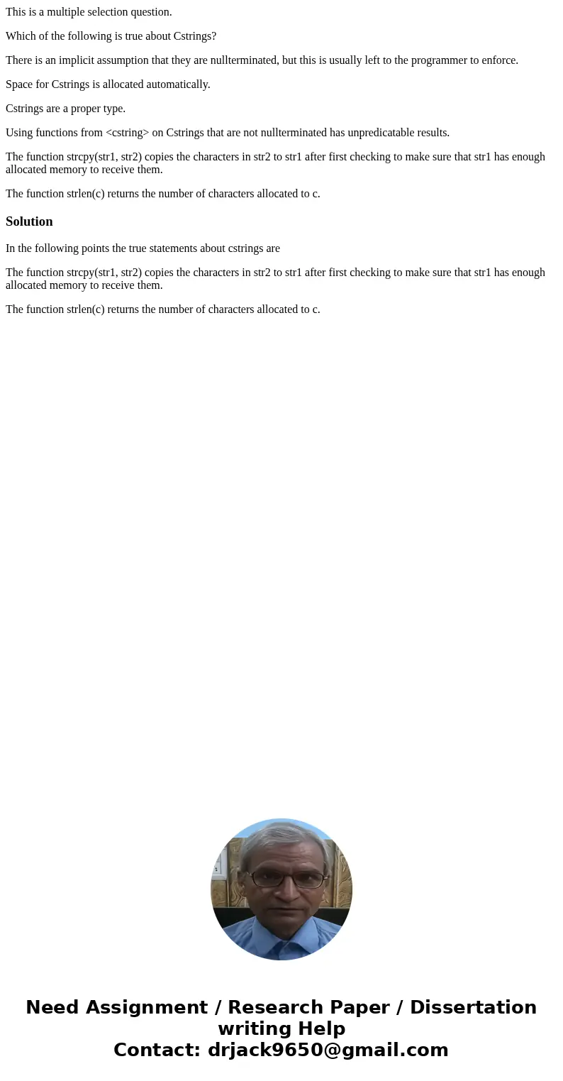 This is a multiple selection question. Which of the following is true about Cstrings? There is an implicit assumption that they are nullterminated, but this is  This is a multiple selection question. Which of the following is true about Cstrings? There is an implicit assumption that they are nullterminated, but this is