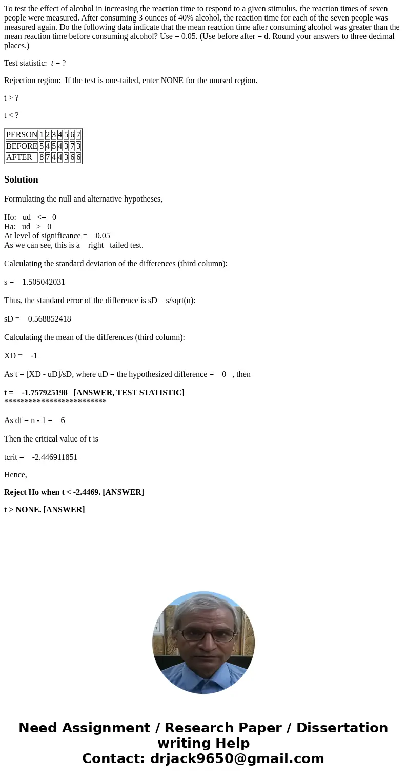 To test the effect of alcohol in increasing the reaction time to respond to a given stimulus, the reaction times of seven people were measured. After consuming 