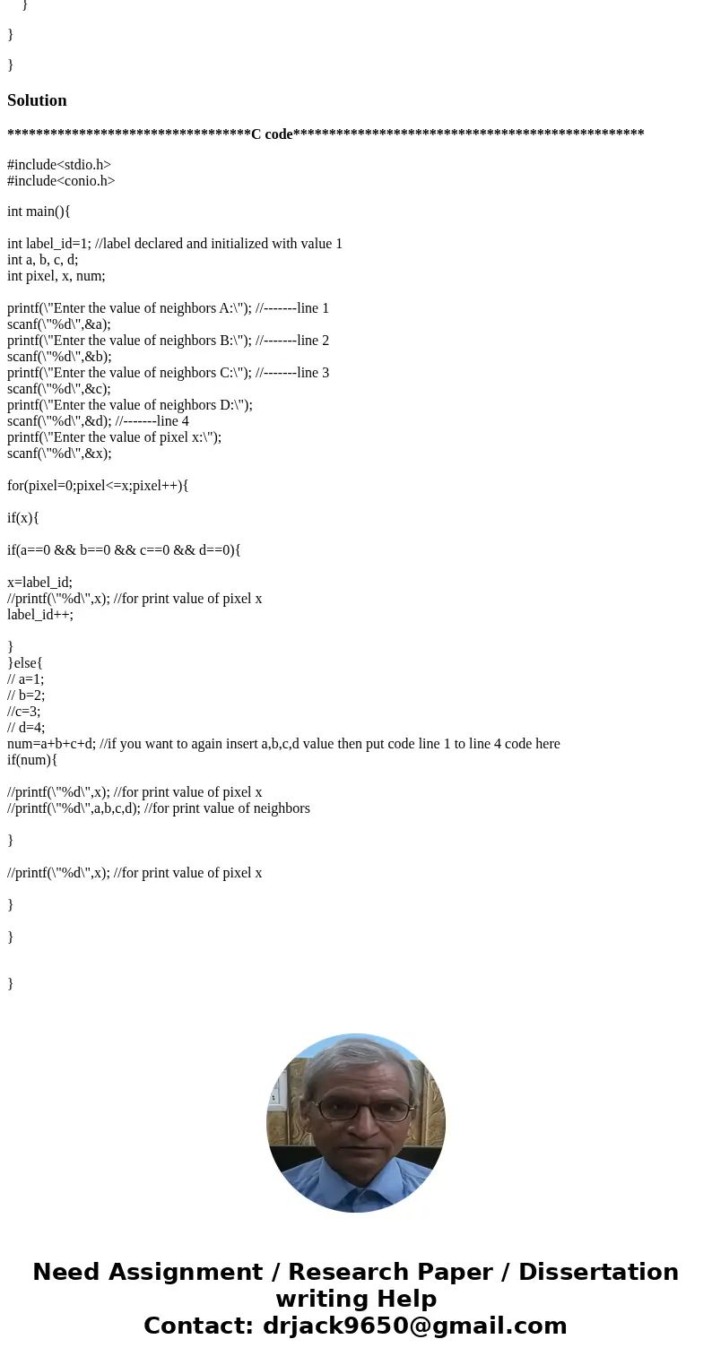 translate the pseudo code into C code. Label_id = 1 // Initial Label number for each pixel { if pixel X is SET { if neighbors A,B,C & D are unlabelled (equa