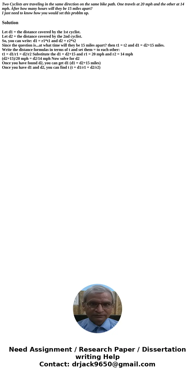 Two Cyclists are traveling in the same direction on the same bike path. One travels at 20 mph and the other at 14 mph. After how many hours will they be 15 mile