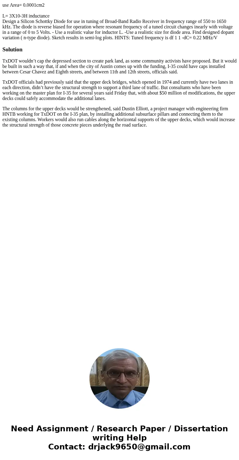 use Area= 0.0001cm2 L= 3X10-3H inductance Design a Silicon Schottky Diode for use in tuning of Broad-Band Radio Receiver in frequency range of 550 to 1650 kHz. 