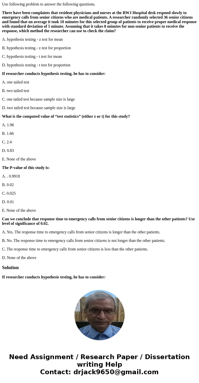 Use following problem to answer the following questions. There have been complaints that resident physicians and nurses at the RWJ Hospital desk respond slowly 
