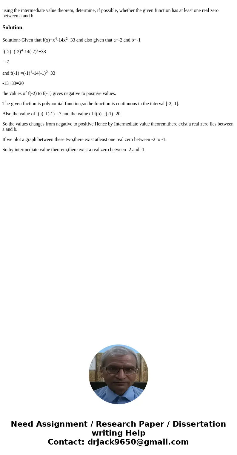 using the intermediate value theorem, determine, if possible, whether the given function has at least one real zero between a and b.SolutionSolution:-Given tha  using the intermediate value theorem, determine, if possible, whether the given function has at least one real zero between a and b.SolutionSolution:-Given tha