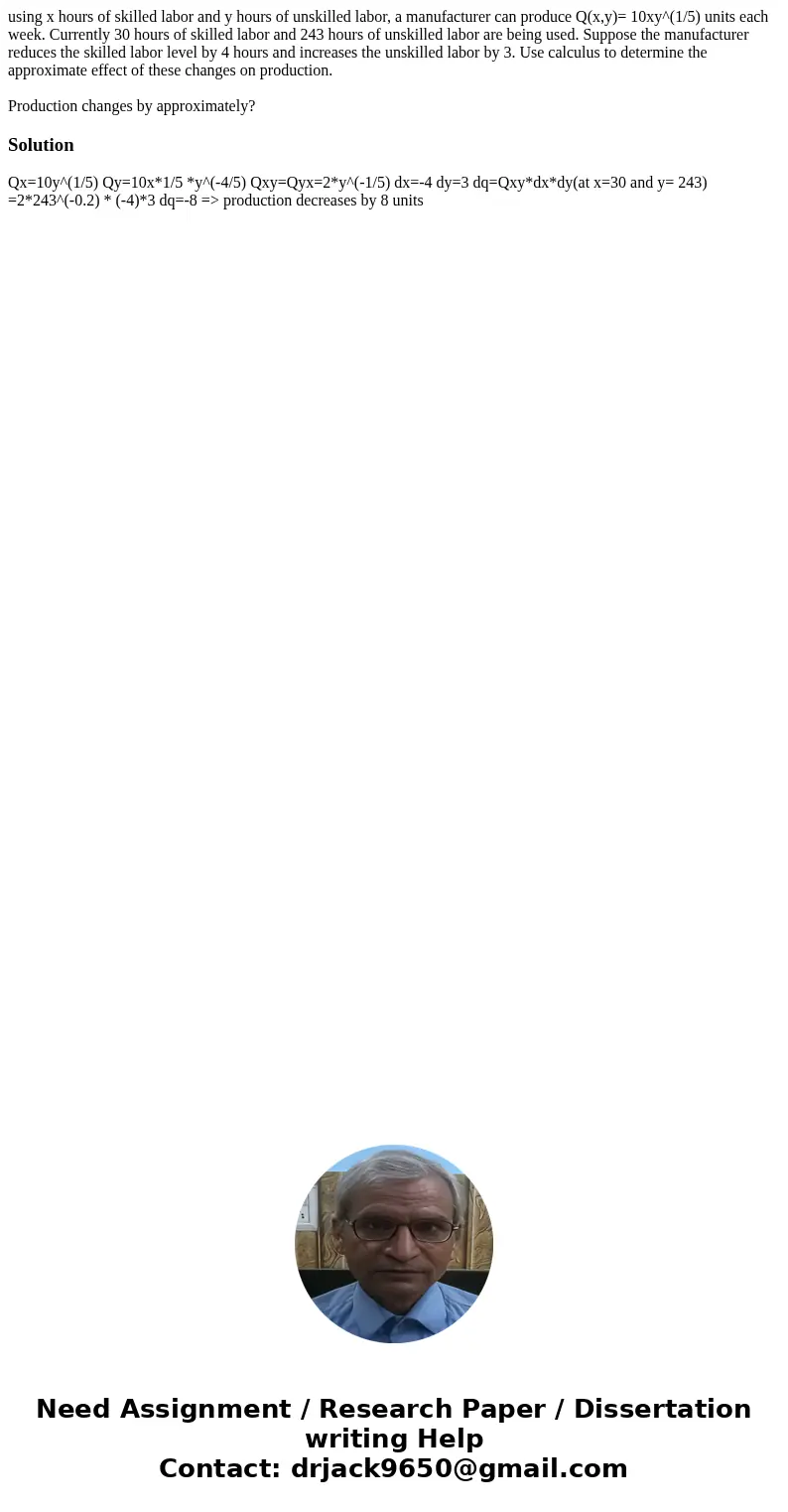 using x hours of skilled labor and y hours of unskilled labor, a manufacturer can produce Q(x,y)= 10xy^(1/5) units each week. Currently 30 hours of skilled labo
