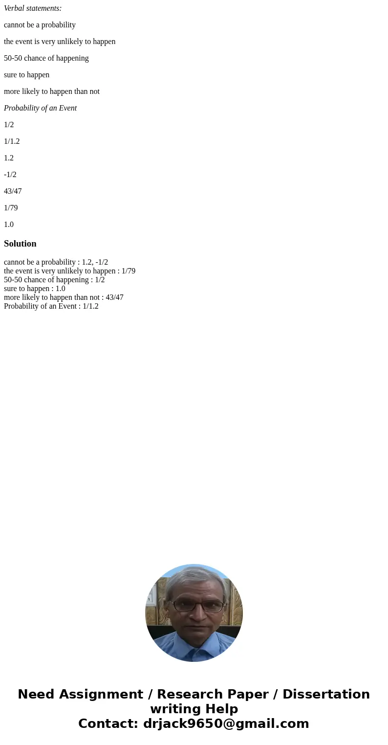 Verbal statements: cannot be a probability the event is very unlikely to happen 50-50 chance of happening sure to happen more likely to happen than not Probabil