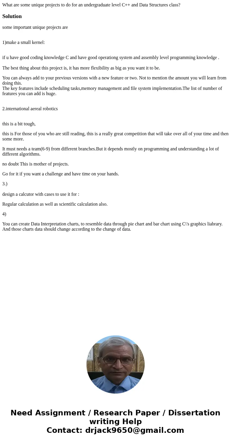 What are some unique projects to do for an undergraduate level C++ and Data Structures class?Solutionsome important unique projects are 1)make a small kernel: i What are some unique projects to do for an undergraduate level C++ and Data Structures class?Solutionsome important unique projects are 1)make a small kernel: i