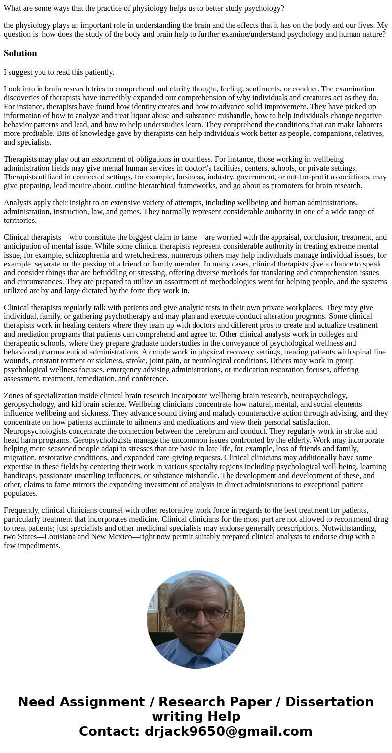 What are some ways that the practice of physiology helps us to better study psychology? the physiology plays an important role in understanding the brain and th What are some ways that the practice of physiology helps us to better study psychology? the physiology plays an important role in understanding the brain and th