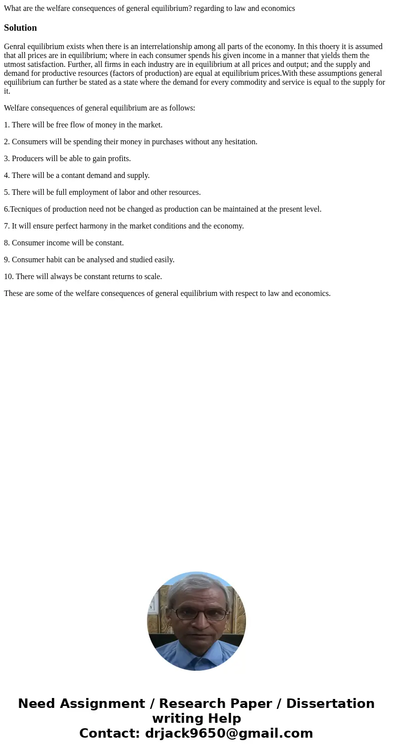 What are the welfare consequences of general equilibrium? regarding to law and economicsSolutionGenral equilibrium exists when there is an interrelationship amo