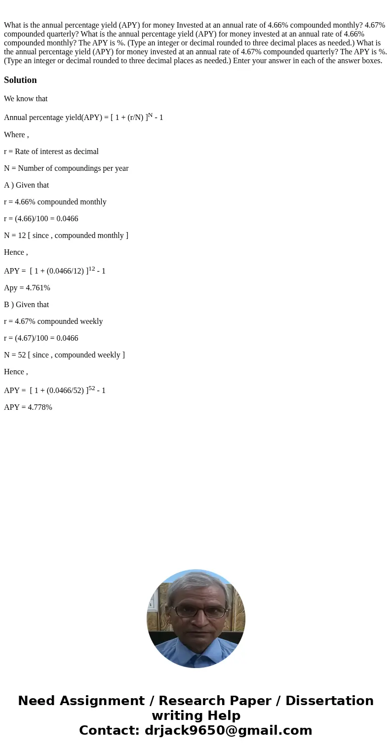  What is the annual percentage yield (APY) for money Invested at an annual rate of 4.66% compounded monthly? 4.67% compounded quarterly? What is the annual perc