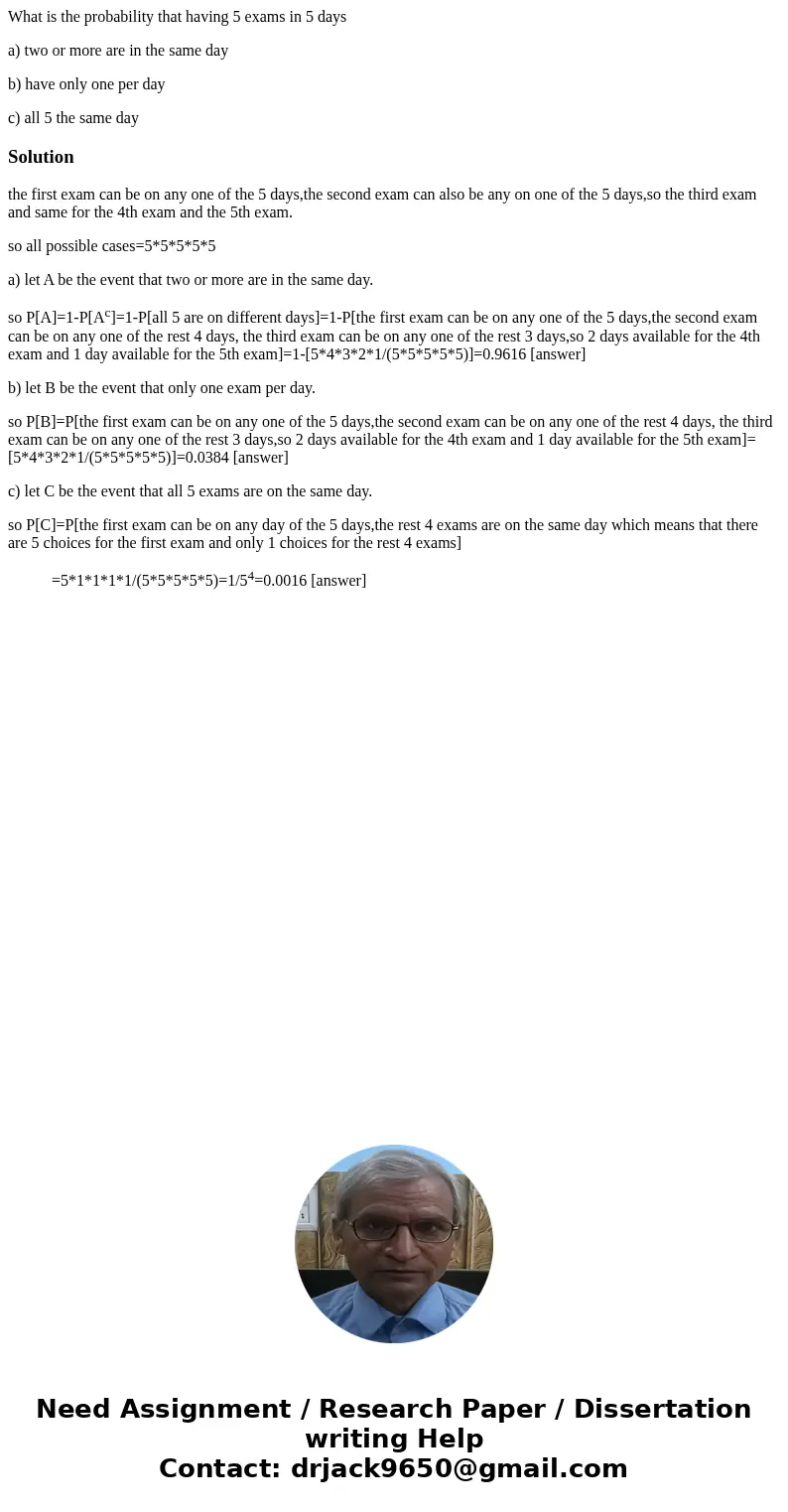 What is the probability that having 5 exams in 5 days a) two or more are in the same day b) have only one per day c) all 5 the same daySolutionthe first exam ca
