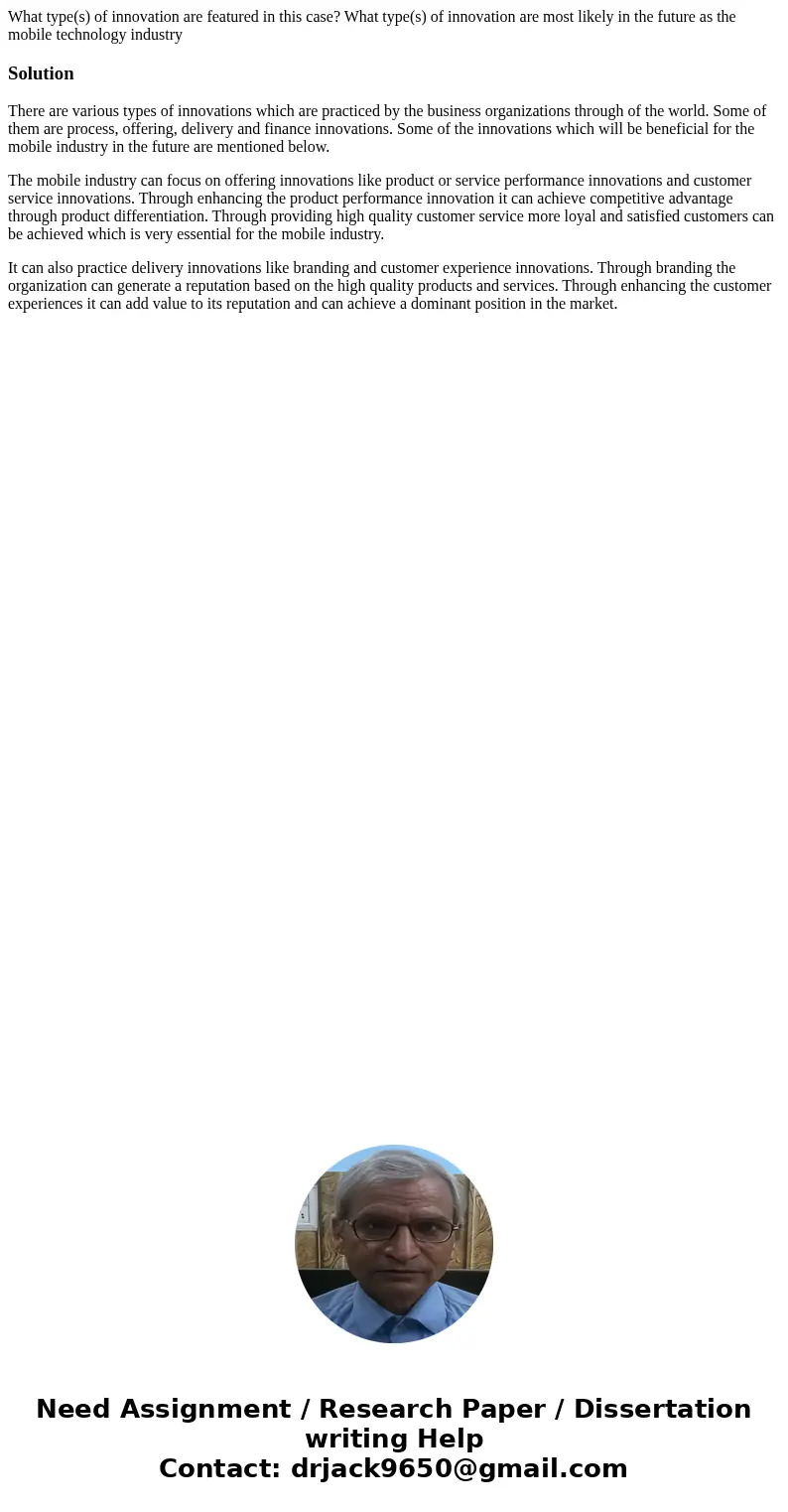 What type(s) of innovation are featured in this case? What type(s) of innovation are most likely in the future as the mobile technology industrySolutionThere ar