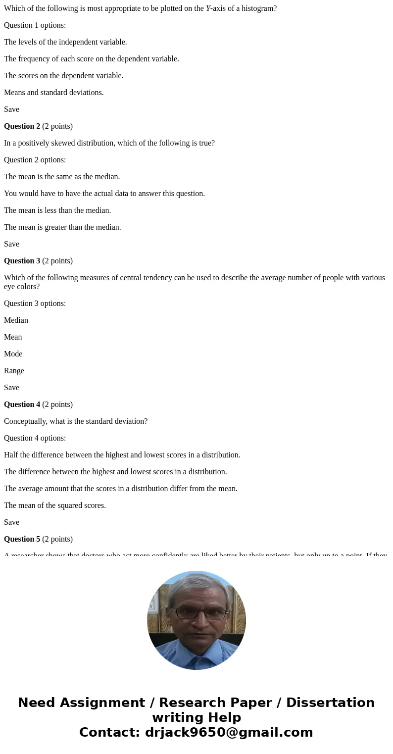 Which of the following is most appropriate to be plotted on the Y-axis of a histogram? Question 1 options: The levels of the independent variable. The frequency